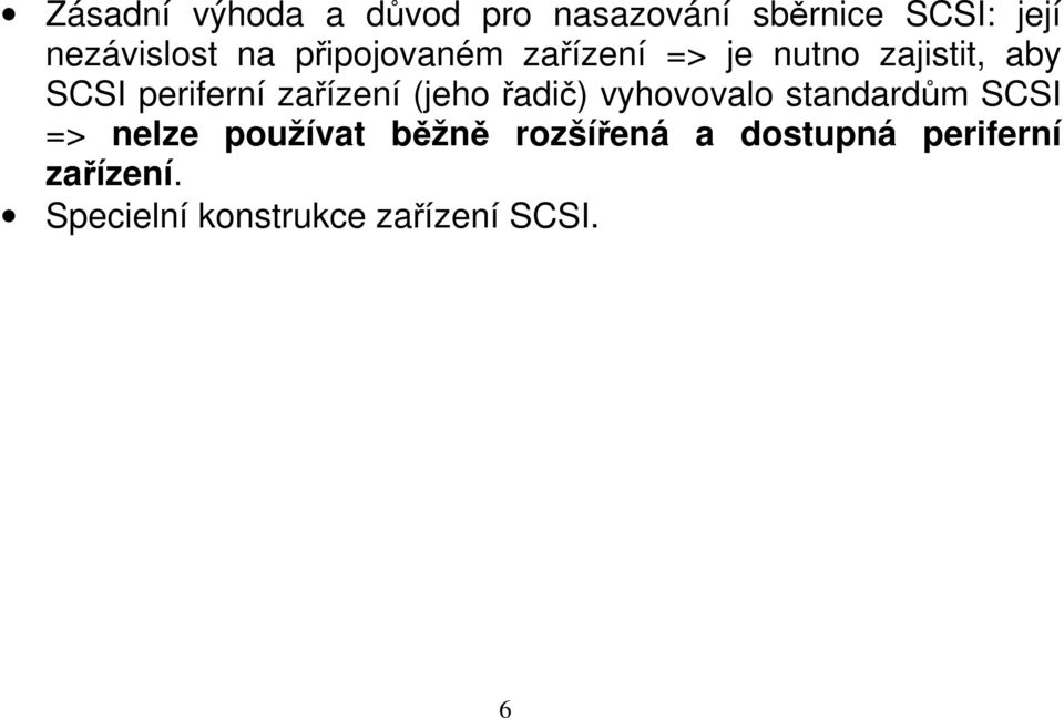 zařízení (jeho řadič) vyhovovalo standardům SCSI => nelze používat