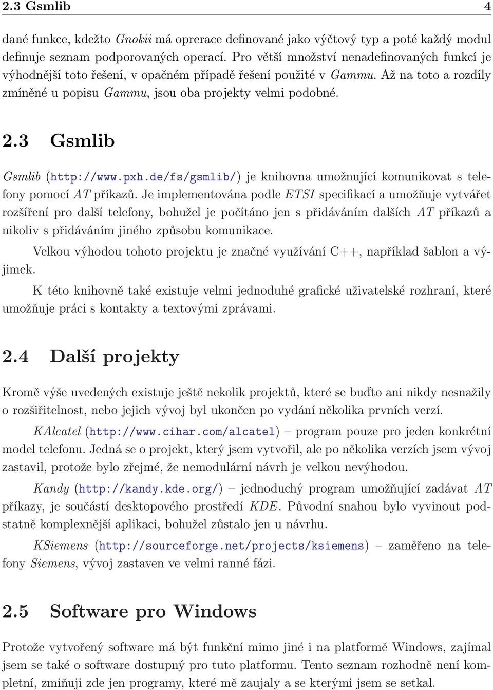 3 Gsmlib Gsmlib (http://www.pxh.de/fs/gsmlib/) je knihovna umožnující komunikovat s telefony pomocí AT příkazů.