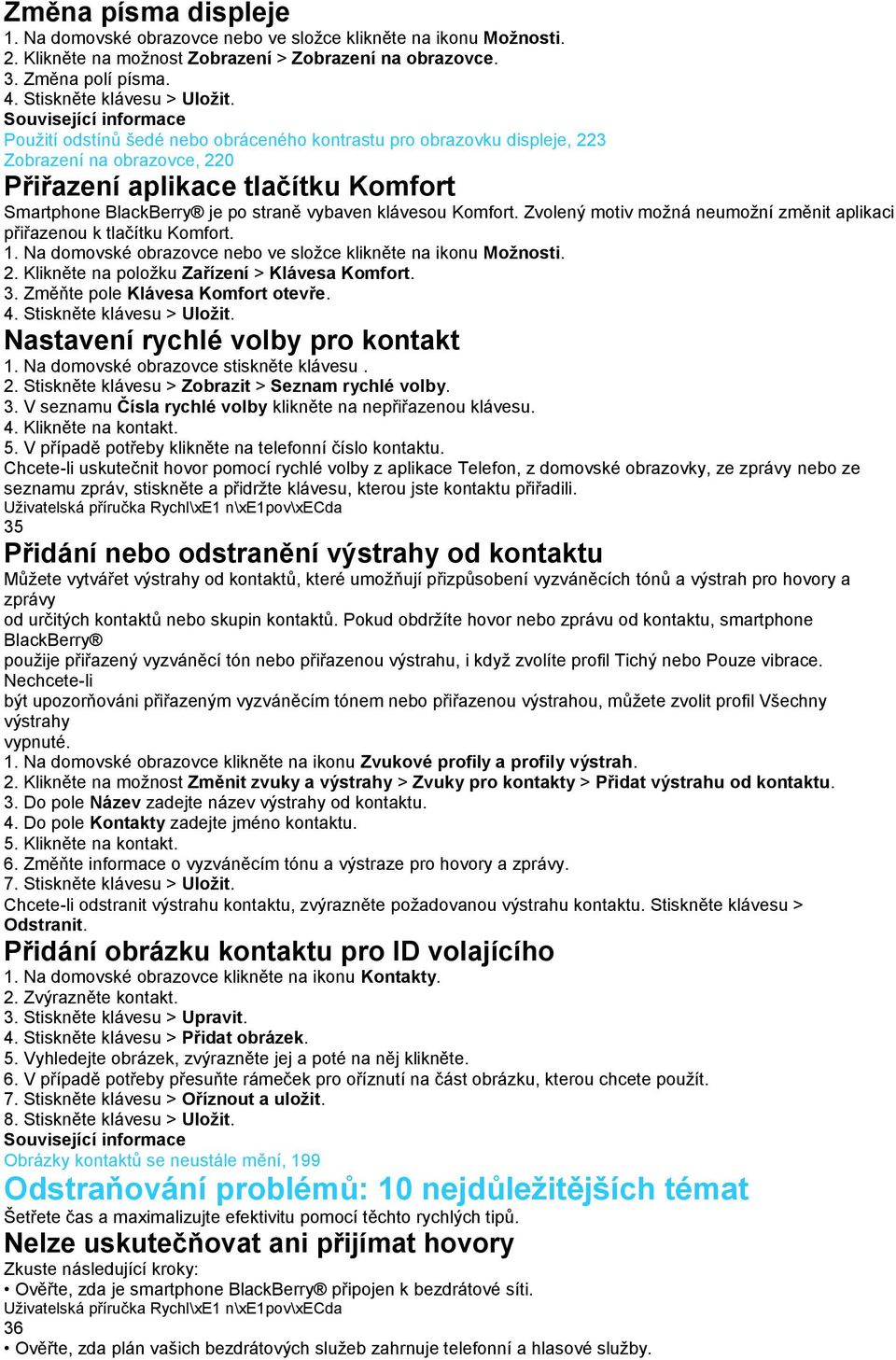 Zvolený motiv možná neumožní změnit aplikaci přiřazenou k tlačítku Komfort. 2. Klikněte na položku Zařízení > Klávesa Komfort. 3. Změňte pole Klávesa Komfort otevře.