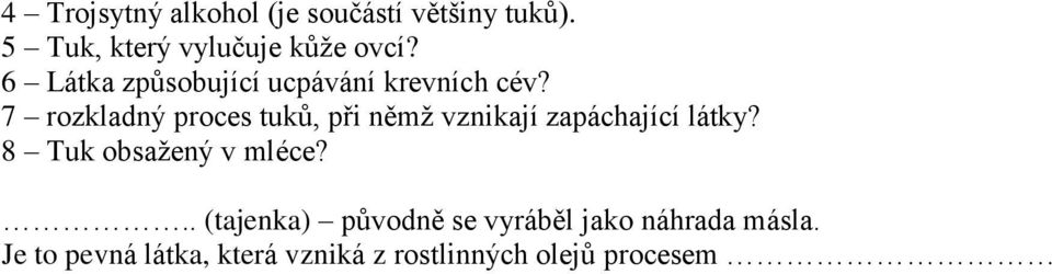 7 rozkladný proces tuků, při němž vznikají zapáchající látky?