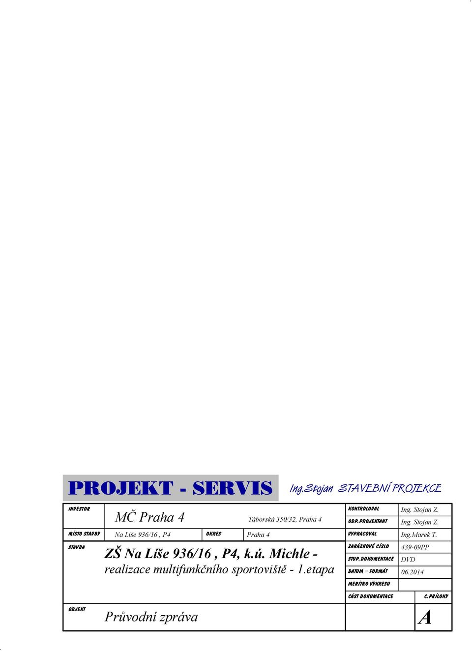 Ing. Stojan Z. MÍSTO STAVBY Na Líše 936/16, P4 OKRES Praha 4 VYPRACOVAL Ing.Marek T. STAVBA ZŠ Na Líše 936/16, P4, k.ú.