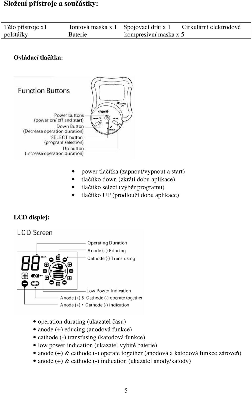dobu aplikace) LCD displej: operation durating (ukazatel času) anode (+) educing (anodová funkce) cathode (-) transfusing (katodová funkce) low power
