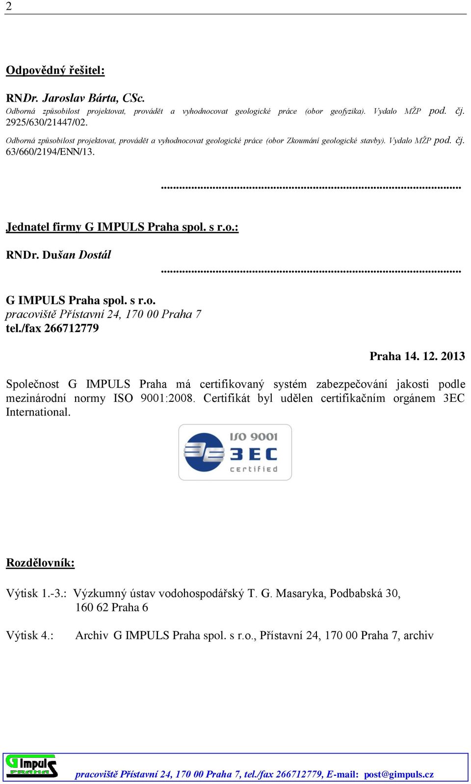 Dušan Dostál... G IMPULS Praha spol. s r.o. pracoviště Přístavní 24, 170 00 Praha 7 tel./fax 266712779 Praha 14. 12.