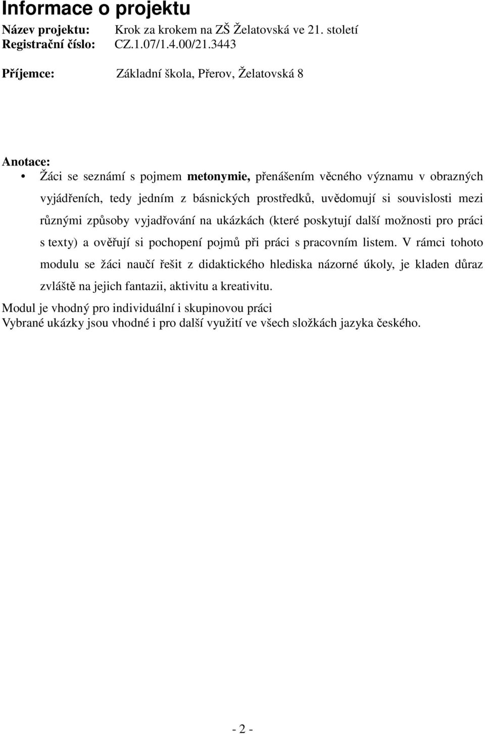 uvědomují si souvislosti mezi různými způsoby vyjadřování na ukázkách (které poskytují další možnosti pro práci s texty) a ověřují si pochopení pojmů při práci s pracovním listem.