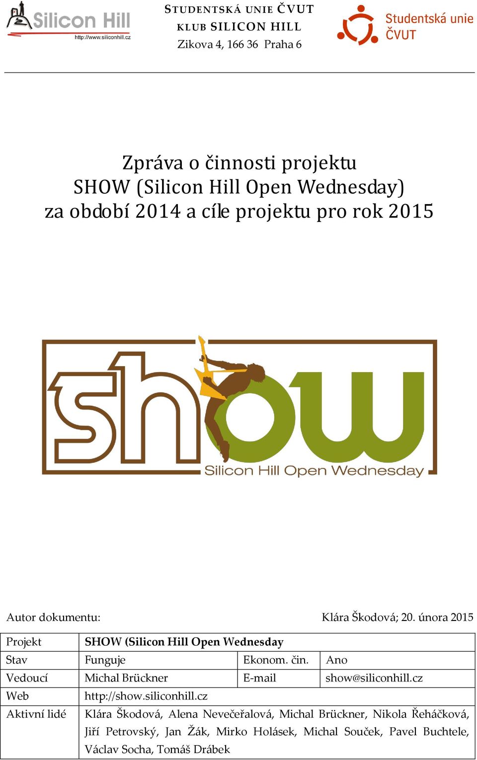 února 2015 Projekt SHOW (Silicon Hill Open Wednesday Stav Funguje Ekonom. čin. Ano Vedoucí Michal Brückner E-mail show@siliconhill.