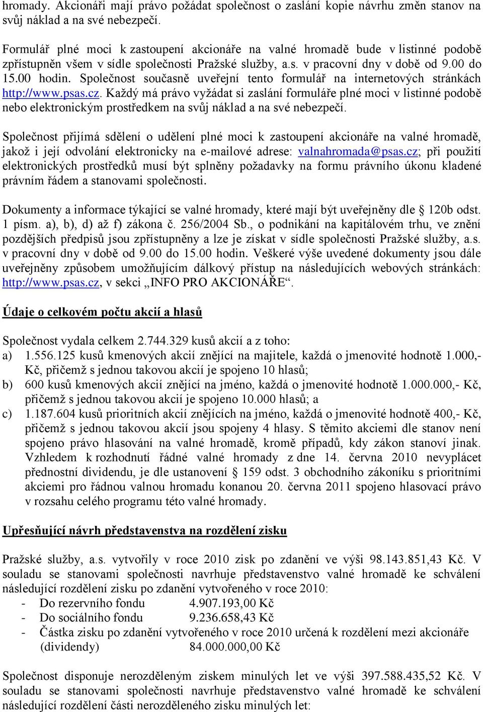 Společnost současně uveřejní tento formulář na internetových stránkách http://www.psas.cz.