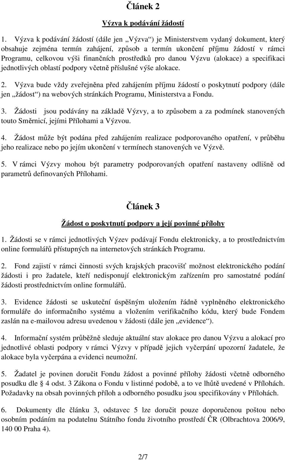 prostředků pro danou Výzvu (alokace) a specifikaci jednotlivých oblastí podpory včetně příslušné výše alokace. 2.