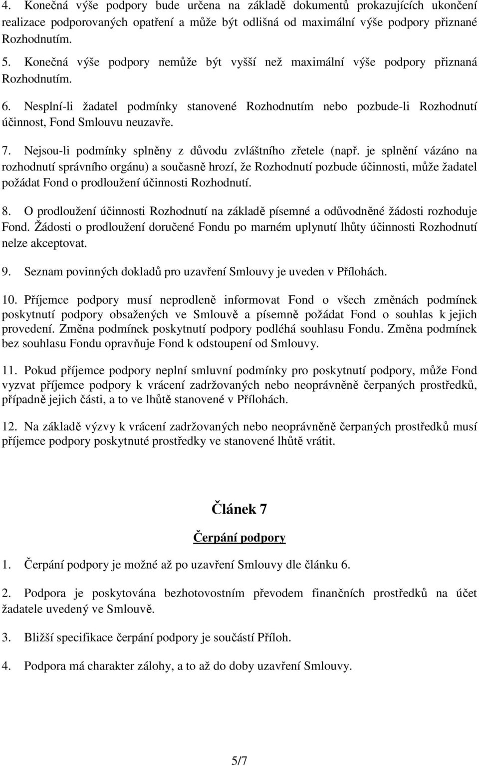 7. Nejsou-li podmínky splněny z důvodu zvláštního zřetele (např.