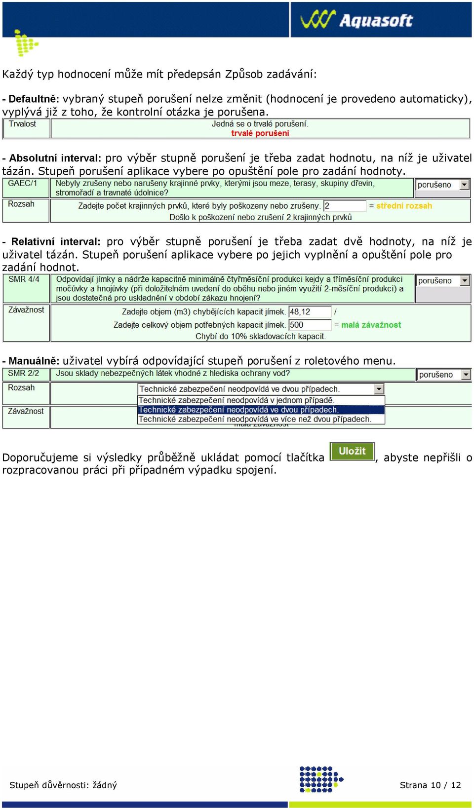 - Relativní interval: pro výběr stupně porušení je třeba zadat dvě hodnoty, na níž je uživatel tázán. Stupeň porušení aplikace vybere po jejich vyplnění a opuštění pole pro zadání hodnot.