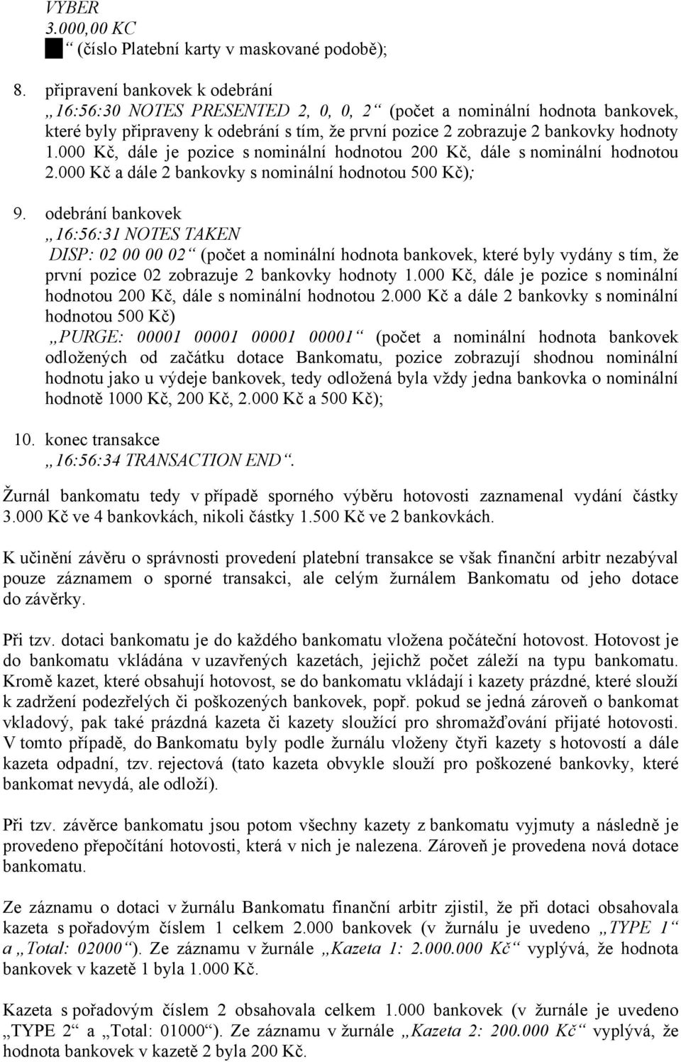 000 Kč, dále je pozice s nominální hodnotou 200 Kč, dále s nominální hodnotou 2.000 Kč a dále 2 bankovky s nominální hodnotou 500 Kč); 9.