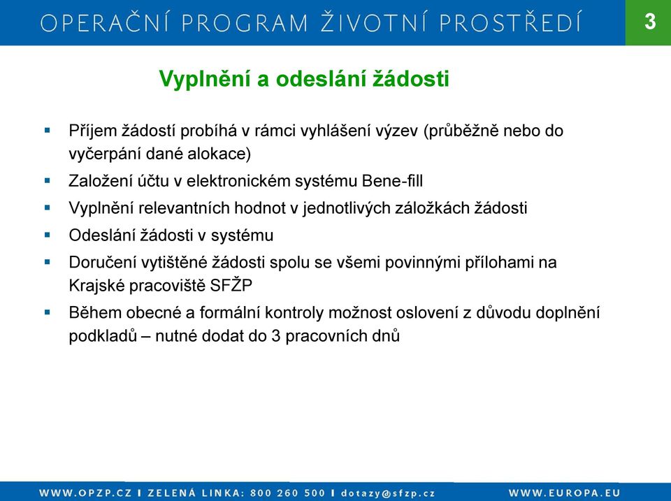 žádosti Odeslání žádosti v systému Doručení vytištěné žádosti spolu se všemi povinnými přílohami na Krajské