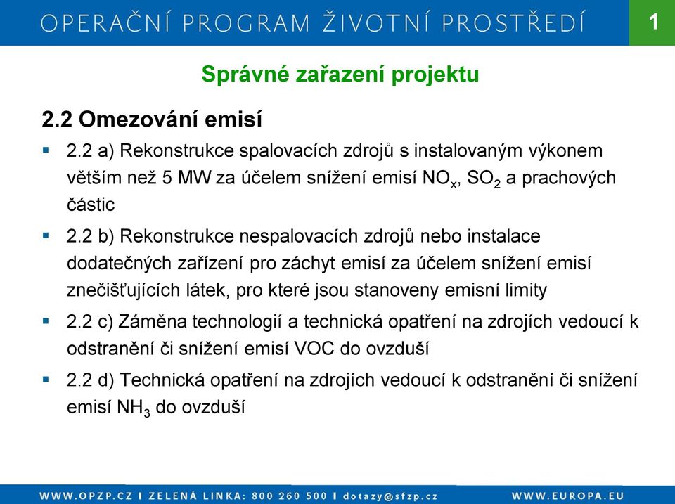 2 b) Rekonstrukce nespalovacích zdrojů nebo instalace dodatečných zařízení pro záchyt emisí za účelem snížení emisí znečišťujících látek,