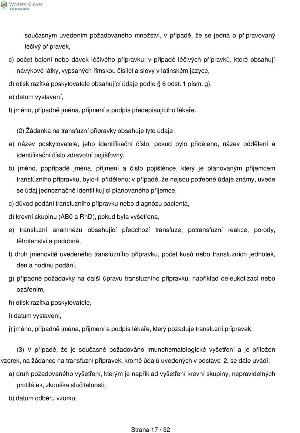 g), e) datum vystavení, f) jméno, případně jména, příjmení a podpis předepisujícího lékaře.