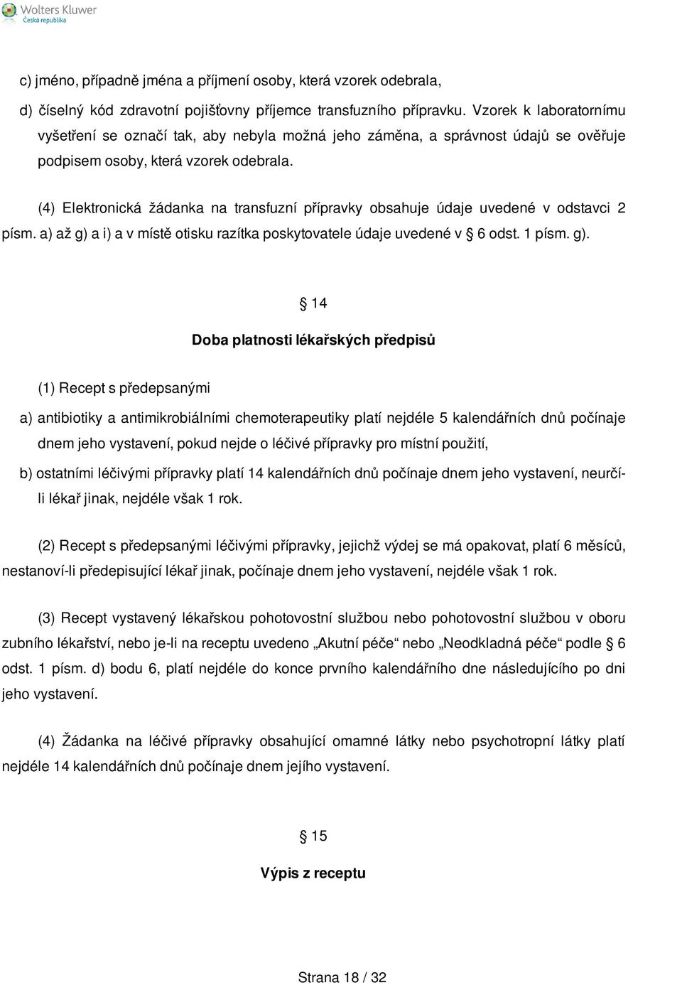 (4) Elektronická žádanka na transfuzní přípravky obsahuje údaje uvedené v odstavci 2 písm. a) až g) 