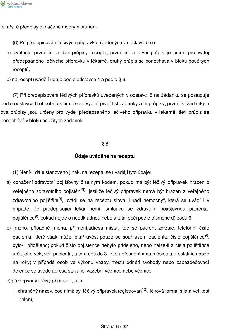 lékárně, druhý průpis se ponechává v bloku použitých receptů, b) na recept uvádějí údaje podle odstavce 4 a podle 6.