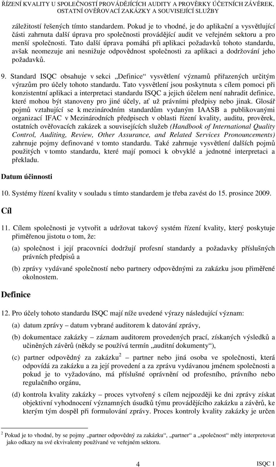 Standard ISQC obsahuje v sekci Definice vysvětlení významů přiřazených určitým výrazům pro účely tohoto standardu.