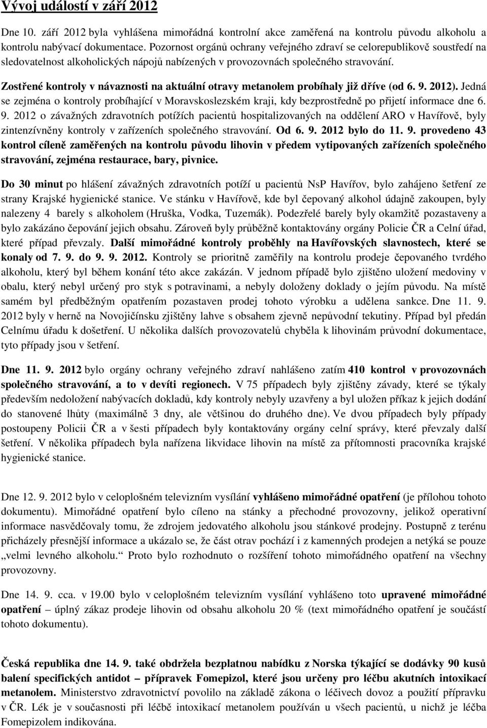 Zostřené kontroly v návaznosti na aktuální otravy metanolem probíhaly již dříve (od 6. 9. 2012).