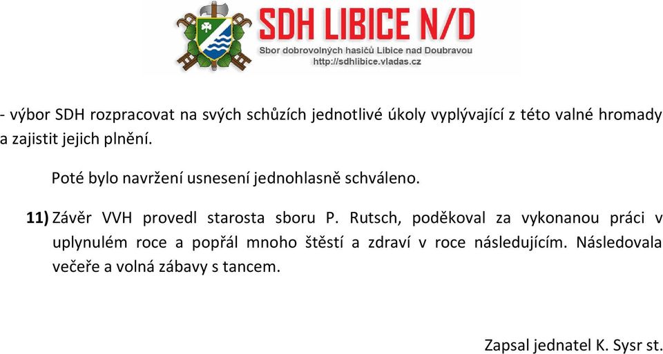 11) Závěr VVH provedl starosta sboru P.