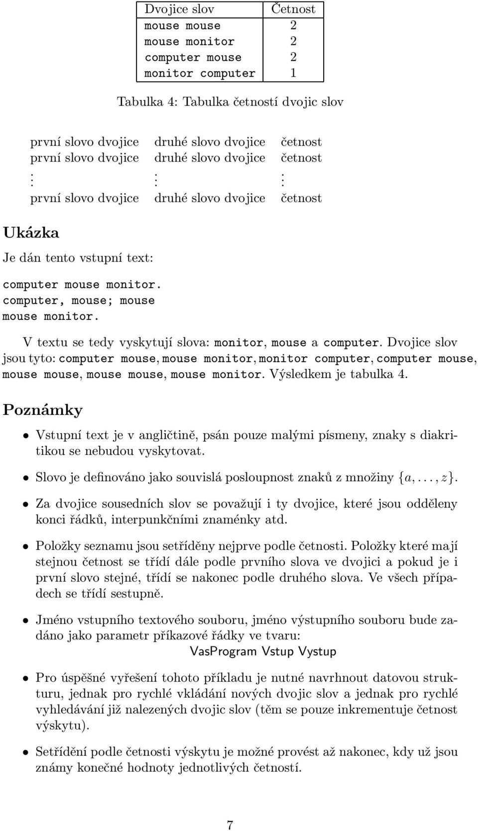 monitor, mouse a computer Dvojiceslov jsou tyto: computer mouse, mouse monitor, monitor computer, computer mouse, mouse mouse, mouse mouse, mouse monitor Výsledkem je tabulka 4 Vstupní text je v