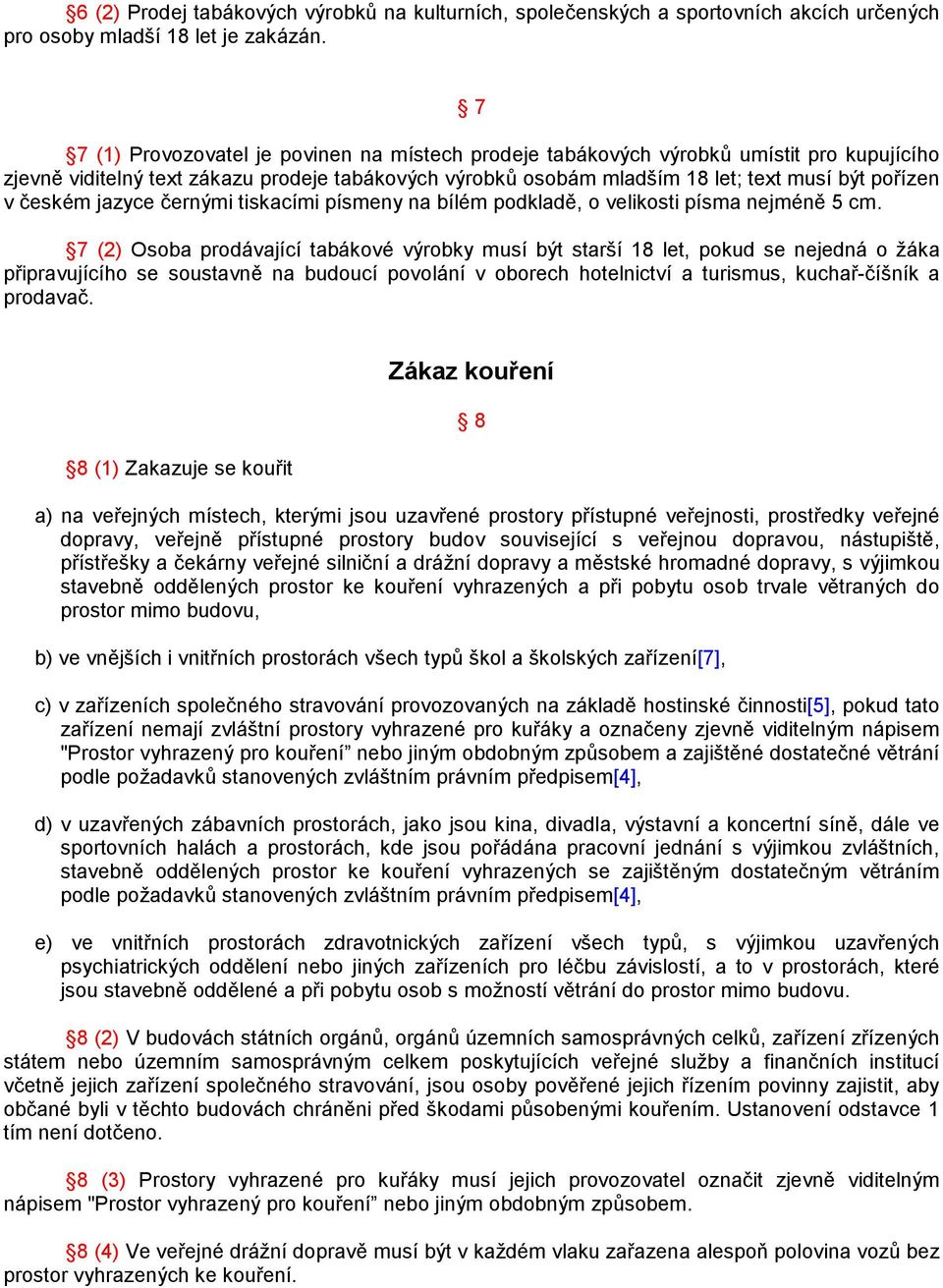 českém jazyce černými tiskacími písmeny na bílém podkladě, o velikosti písma nejméně 5 cm.