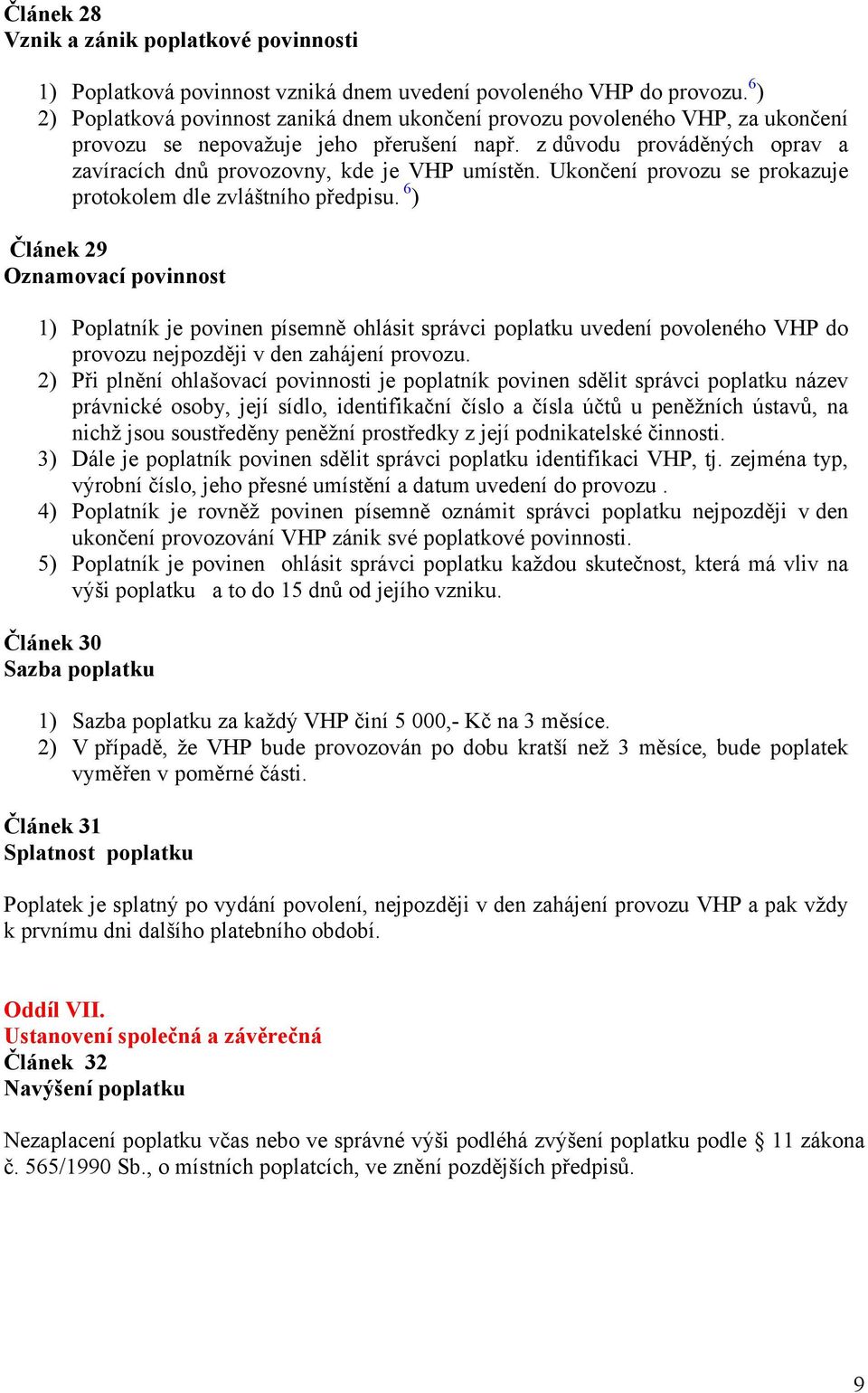 z důvodu prováděných oprav a zavíracích dnů provozovny, kde je VHP umístěn. Ukončení provozu se prokazuje protokolem dle zvláštního předpisu.