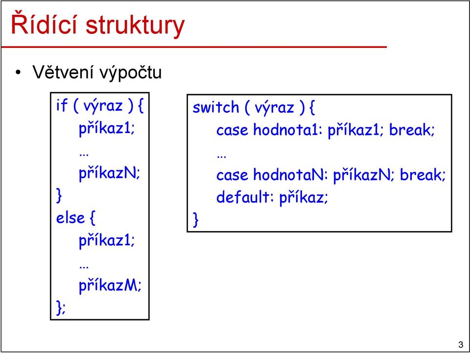 switch ( výraz ) { case hodnota1: příkaz1;