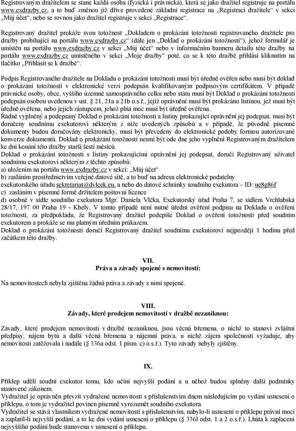 Registrovaný dražitel prokáže svou totožnost Dokladem o prokázání totožnosti registrovaného dražitele pro dražby probíhající na portálu www.exdrazby.