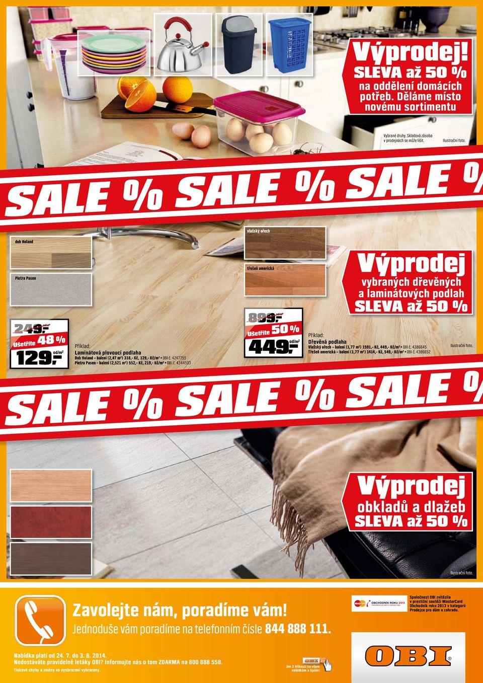 4344503 třešeň americká 449,- 899,- 50 % 9,- 49,- Výprodej vybraných dřevěných a laminátových podlah SLEVA až 50 % Příklad: Dřevěná podlaha Vlašský ořech balení (,77 m²) 59,- Kč, 449,- Kč/m² OBI č.