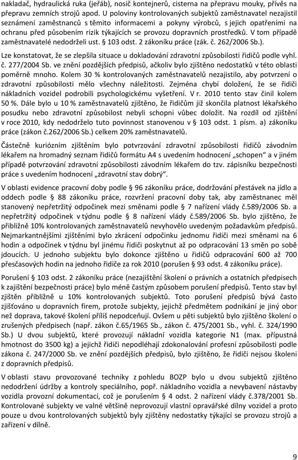 dopravních prostředků. V tom případě zaměstnavatelé nedodrželi ust. 103 odst. 2 zákoníku práce (zák. č. 262/2006 Sb.).