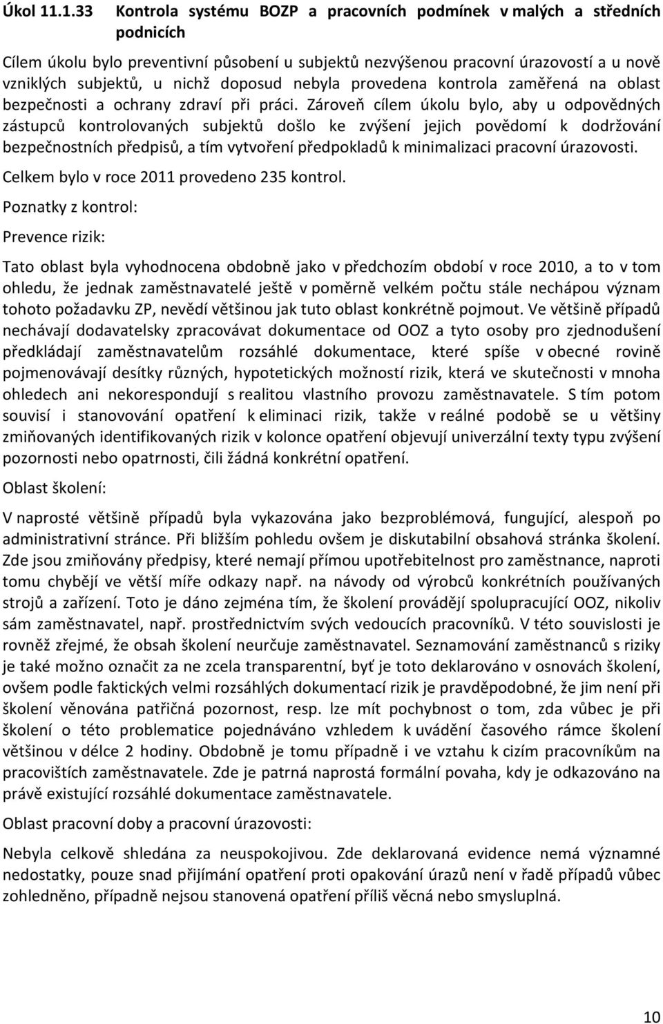 doposud nebyla provedena kontrola zaměřená na oblast bezpečnosti a ochrany zdraví při práci.