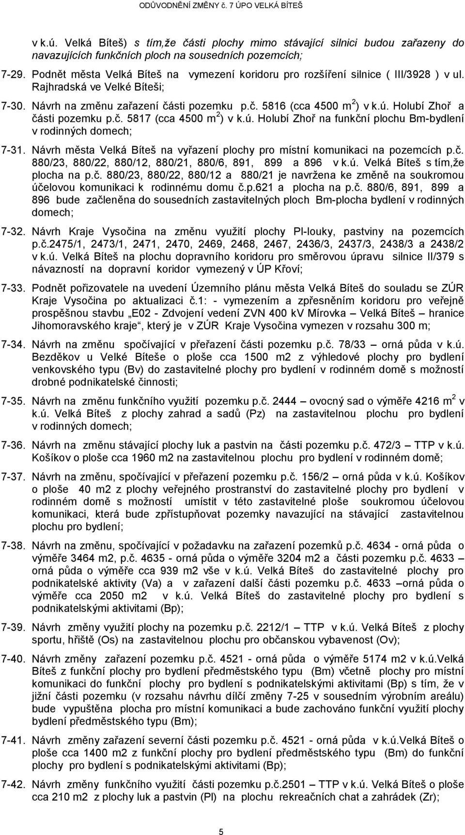 Holubí Zhoř a části pozemku p.č. 5817 (cca 4500 m 2 ) v k.ú. Holubí Zhoř na funkční plochu Bm-bydlení v rodinných domech; 7-31.