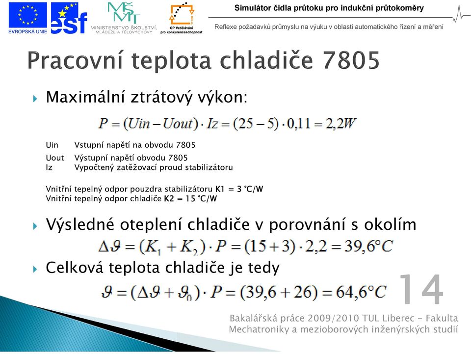 stabilizátoru K = C/W Vnitřní tepelný odpor chladiče K = C/W Výsledné oteplení