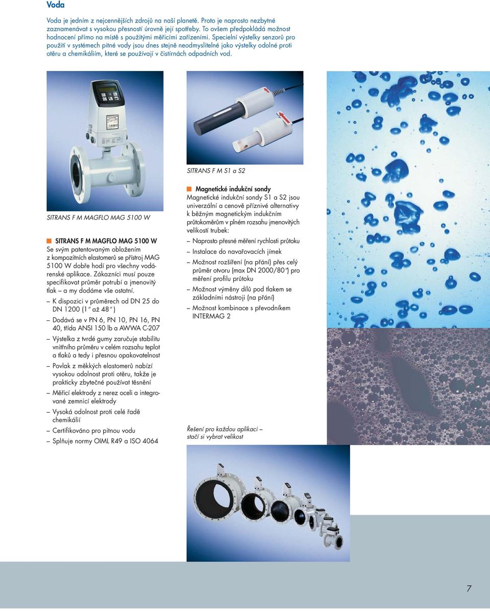 Specielní výstelky senzorù pro použití v systémech pitné vody jsou dnes stejnì neodmyslitelné jako výstelky odolné proti otìru a chemikáliím, které se používají v èistírnách odpadních vod.