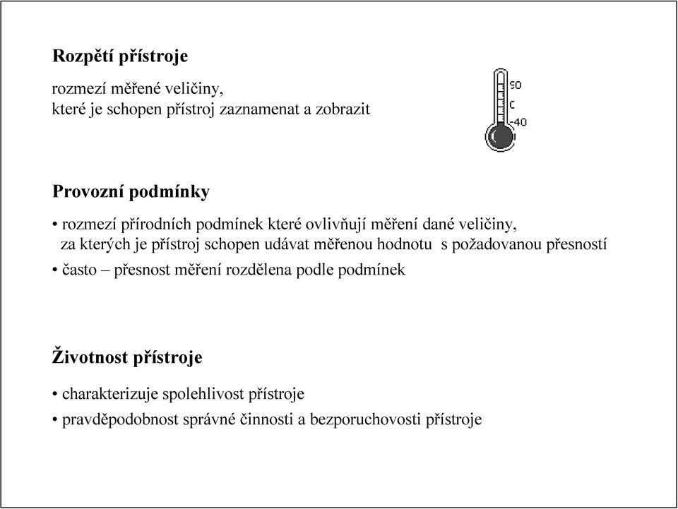 schopen udávat měřenou hodnotu s požadovanou přesností často přesnost měření rozdělena podle podmínek