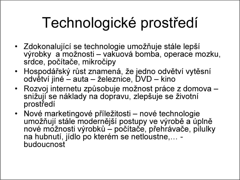 z domova snižují se náklady na dopravu, zlepšuje se životní prostředí Nové marketingové příležitosti nové technologie umožňují stále