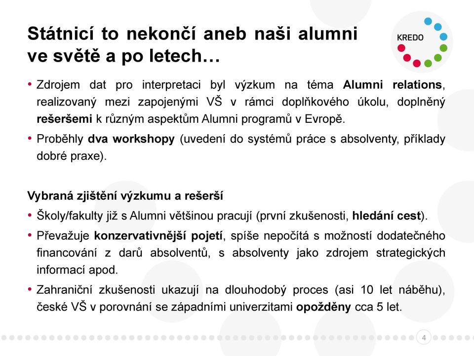 Vybraná zjištění výzkumu a rešerší Školy/fakulty již s Alumni většinou pracují (první zkušenosti, hledání cest).