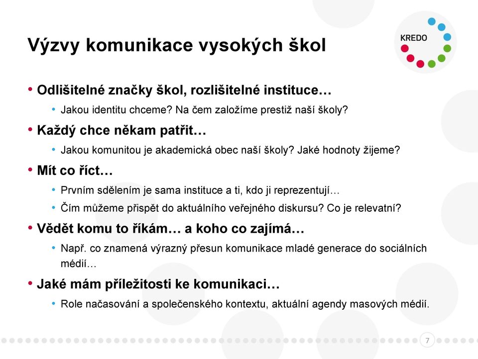 Mít co říct Prvním sdělením je sama instituce a ti, kdo ji reprezentují Čím můžeme přispět do aktuálního veřejného diskursu? Co je relevatní?