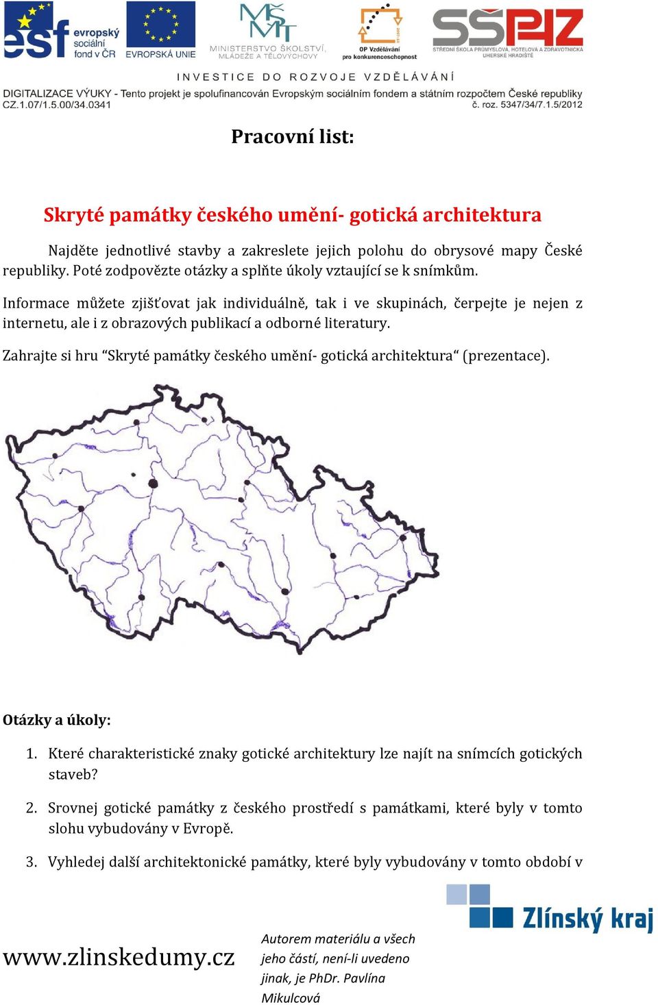 Informace můžete zjišťovat jak individuálně, tak i ve skupinách, čerpejte je nejen z internetu, ale i z obrazových publikací a odborné literatury.