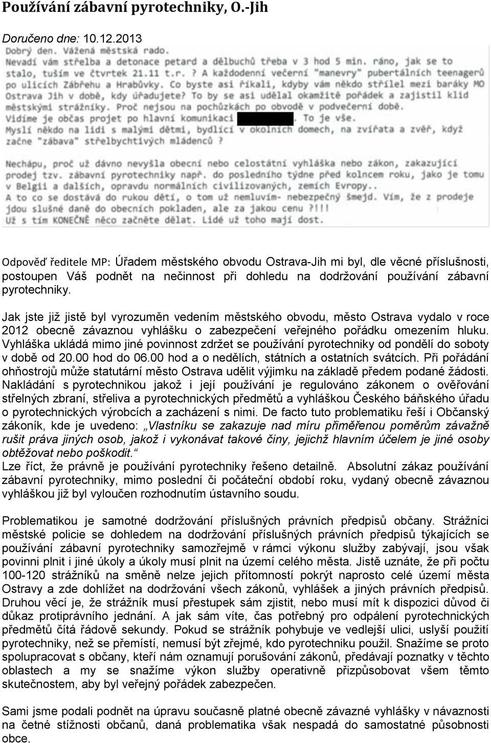 Jak jste již jistě byl vyrozuměn vedením městského obvodu, město Ostrava vydalo v roce 2012 obecně závaznou vyhlášku o zabezpečení veřejného pořádku omezením hluku.