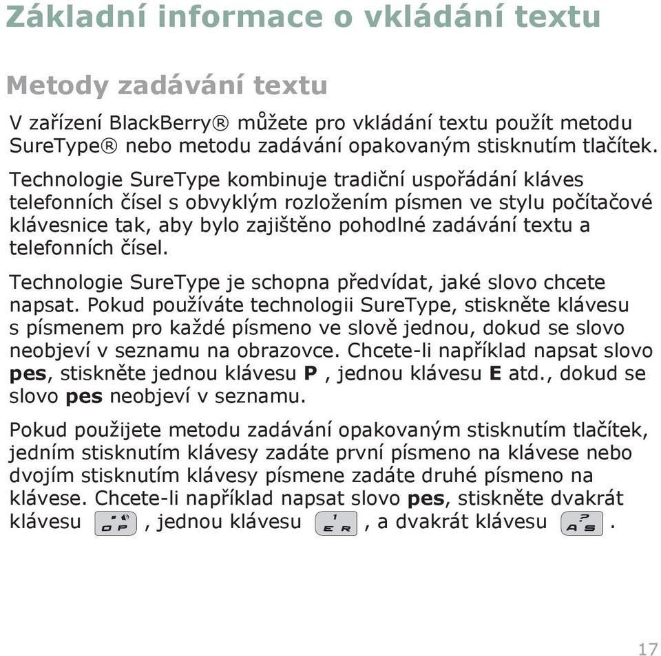 čísel. Technologie SureType je schopna předvídat, jaké slovo chcete napsat.