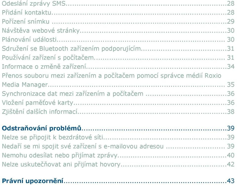 .. 35 Synchronizace dat mezi zařízením a počítačem...36 Vložení paměťové karty...36 Zjištění dalších informací...38 Odstraňování problémů.