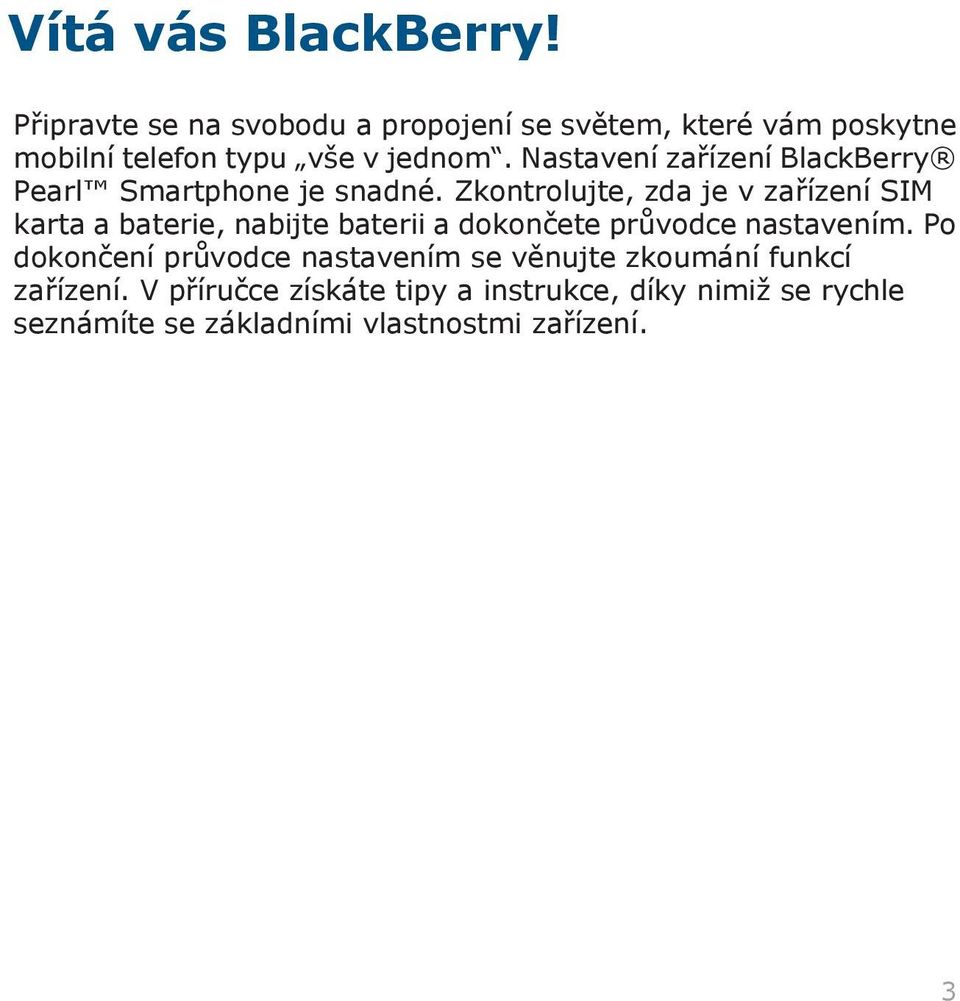 Nastavení zařízení BlackBerry Pearl Smartphone je snadné.