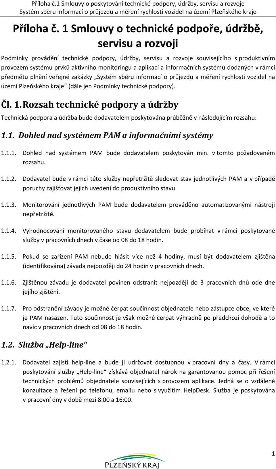 aplikací a informačních systémů dodaných v rámci předmětu plnění veřejné zakázky Systém sběru informací o průjezdu a měření rychlosti vozidel na území Plzeňského kraje (dále jen Podmínky technické