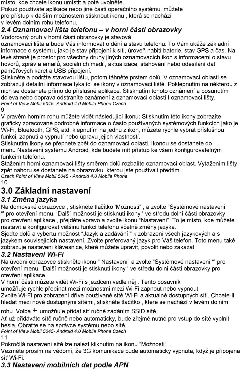 4 Oznamovací lišta telefonu v horní části obrazovky Vodorovný pruh v horní části obrazovky je stavová oznamovací lišta a bude Vás informovat o dění a stavu telefonu.