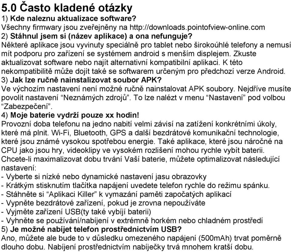 Zkuste aktualizovat software nebo najít alternativní kompatibilní aplikaci. K této nekompatibilitě může dojít také se softwarem určeným pro předchozí verze Android.