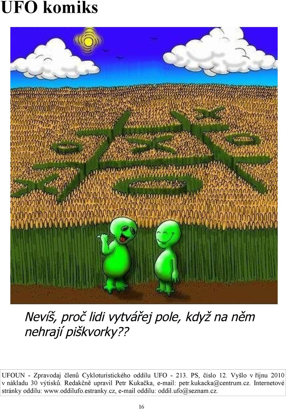 Vyšlo v říjnu 2010 v nákladu 30 výtisků. Redakčně upravil Petr Kukačka, e-mail: petr.