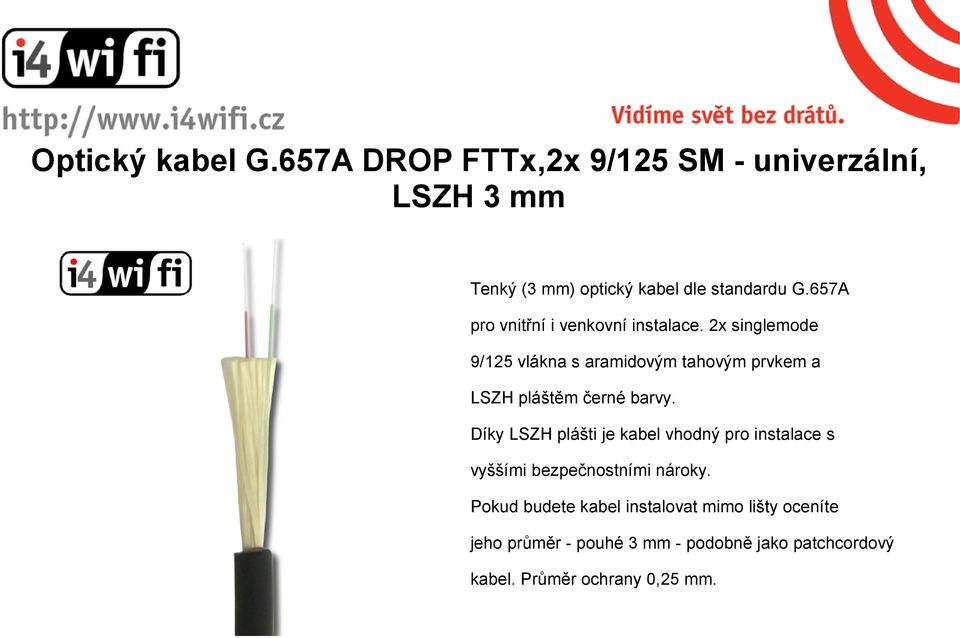 2x singlemode 9/125 vlákna s aramidovým tahovým prvkem a LSZH pláštěm černé barvy.