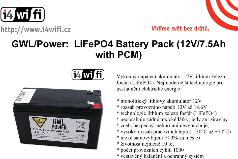 6V * technologie lithium železo fosfát (LiFePO4) * neobsahuje žádné toxické látky, jedy ani žíraviny * zcela bezpečný: nehoří ani nevybuchuje, *