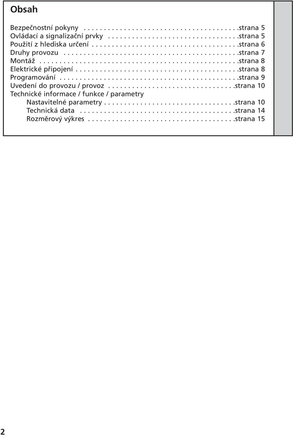............................................strana 9 Uvedení do provozu / provoz................................strana 10 Technické informace / funkce / parametry Nastavitelné parametry.