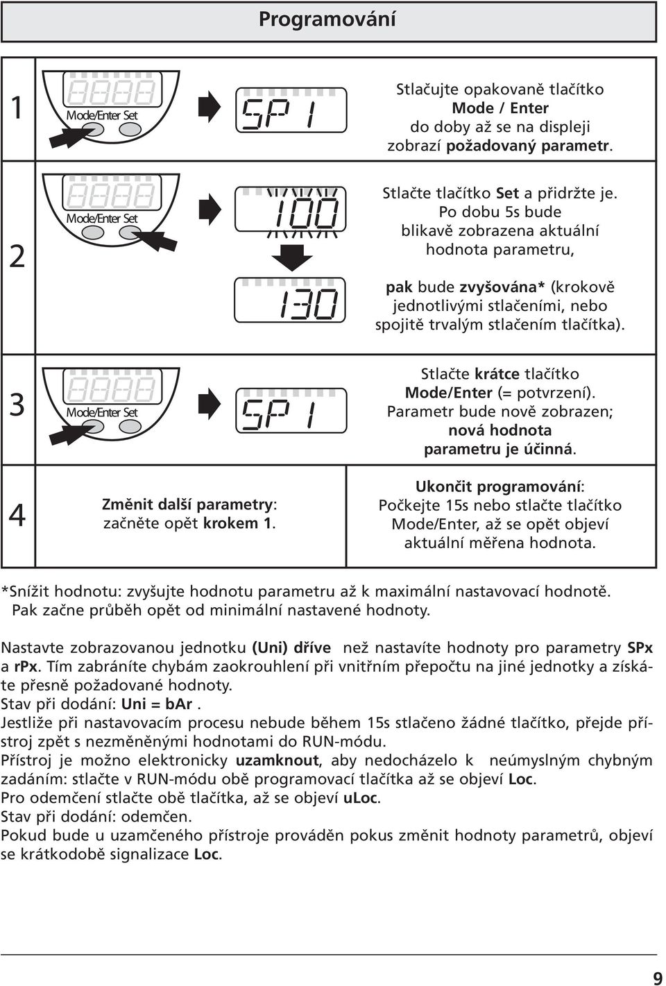 Stlačte krátce tlačítko Mode/Enter (= potvrzení). Parametr bude nově zobrazen; nová hodnota parametru je účinná. Změnit další parametry: začněte opět krokem 1.